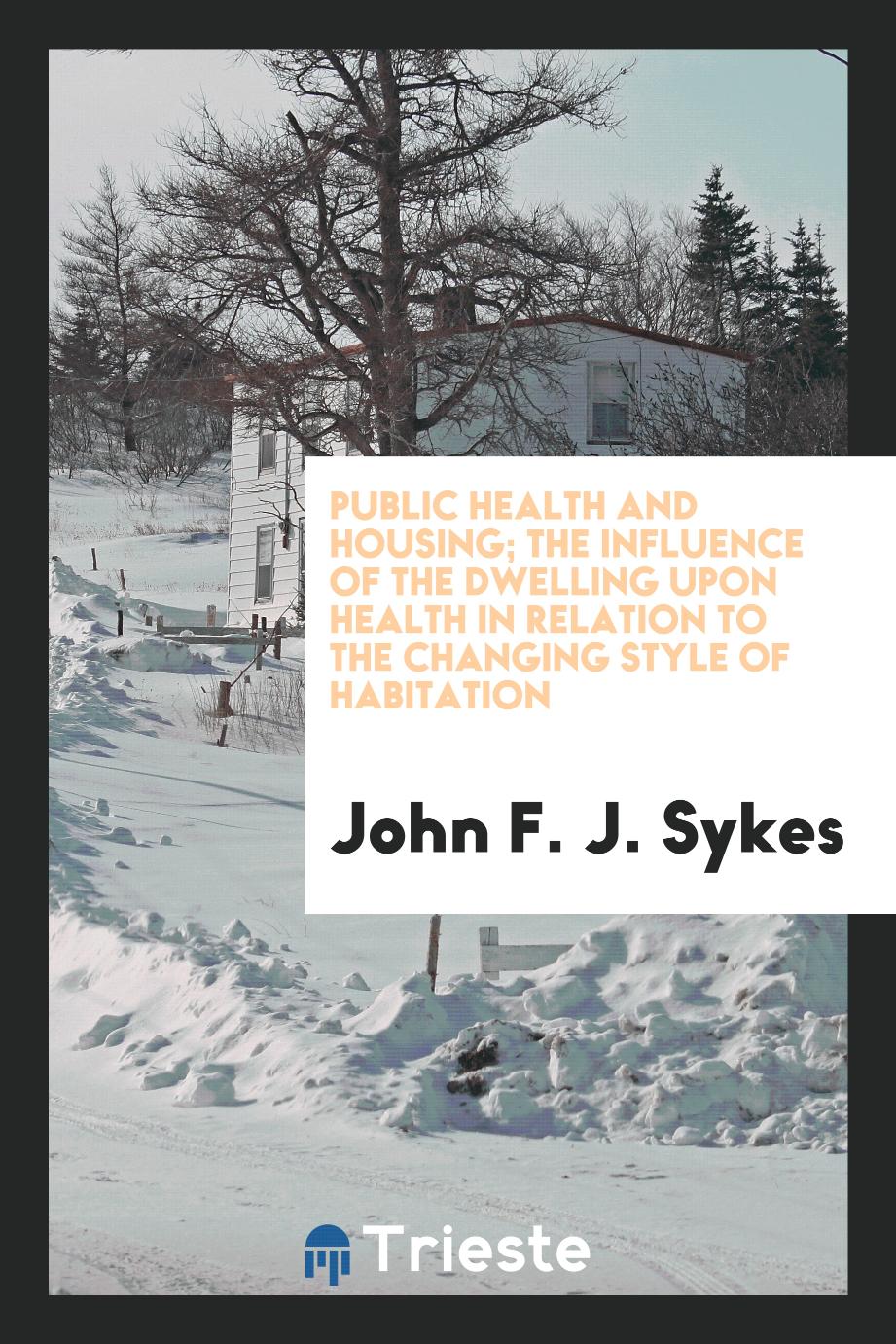 Public health and housing; the influence of the dwelling upon health in relation to the changing style of habitation