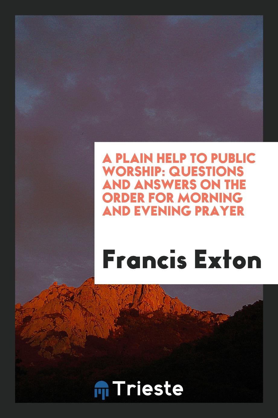 A Plain Help to Public Worship: Questions and Answers on the Order for Morning and Evening Prayer