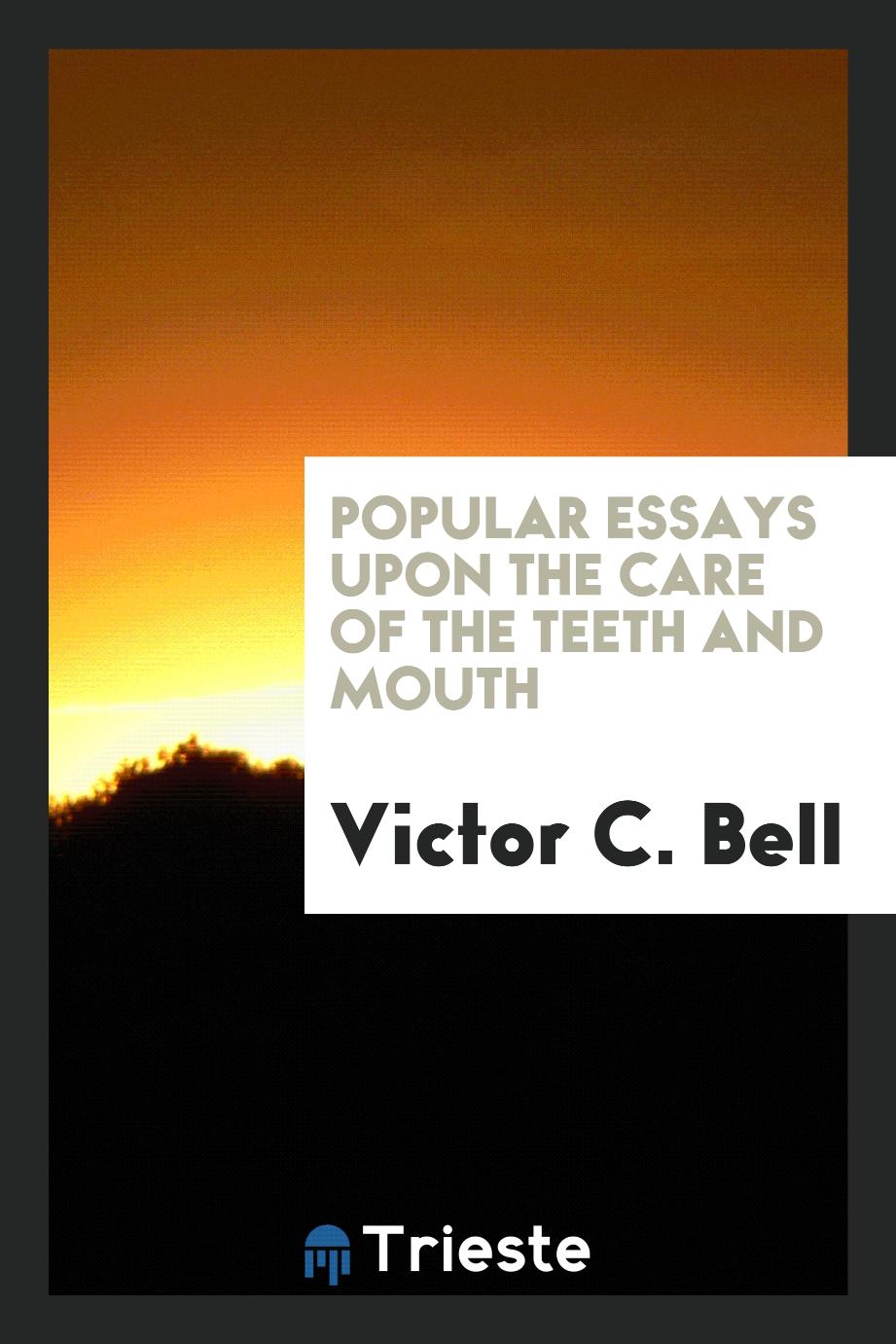 Popular Essays upon the Care of the Teeth and Mouth