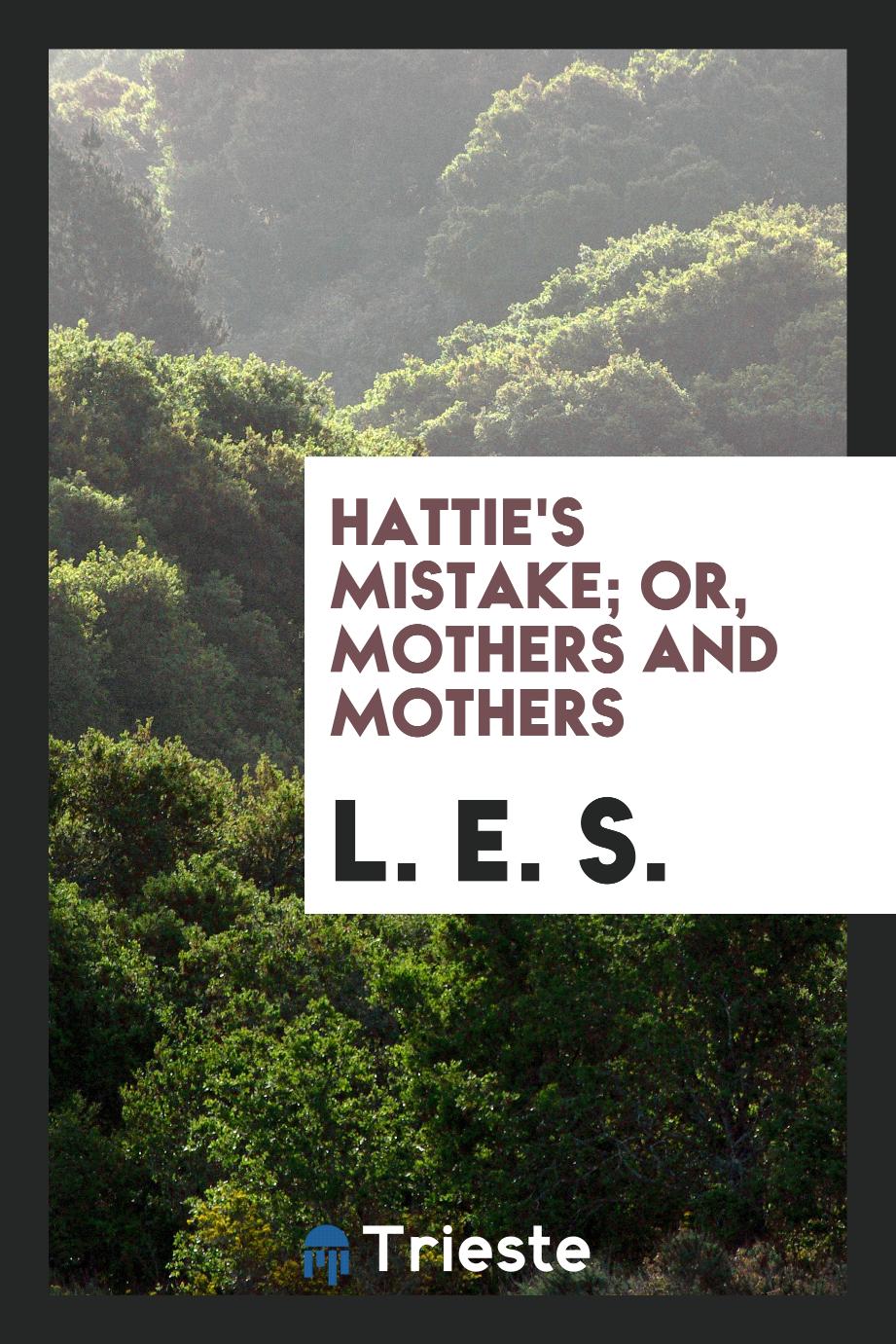 Hattie's Mistake; Or, Mothers and Mothers