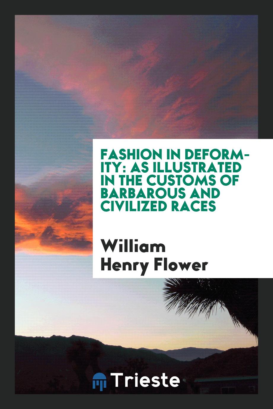 Fashion in deformity: as illustrated in the customs of barbarous and civilized races