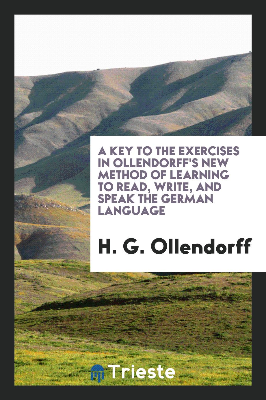A Key to the Exercises in Ollendorff's New Method of Learning to Read, Write, and Speak the German Language
