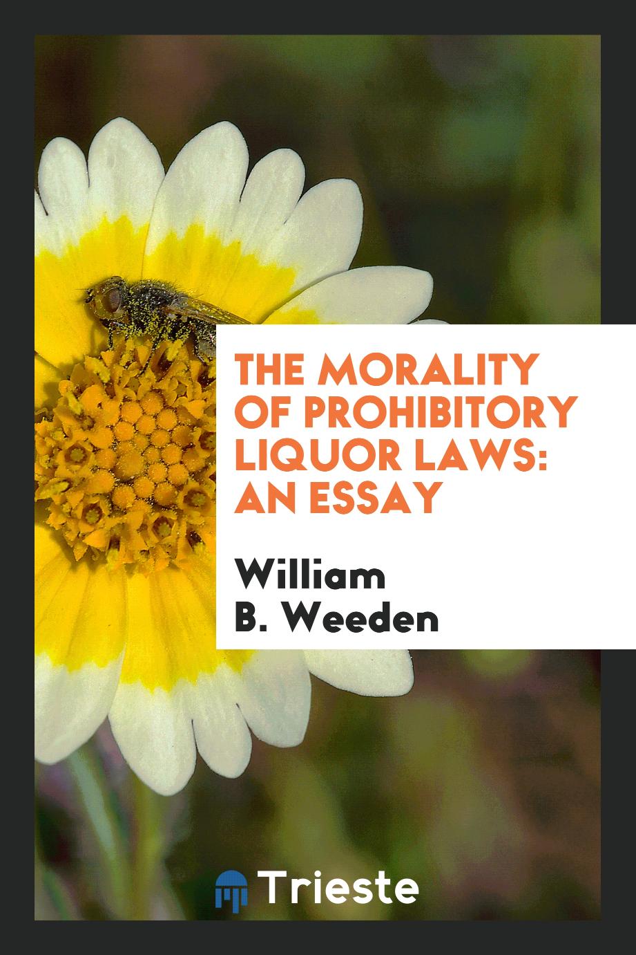 The morality of prohibitory liquor laws: an essay
