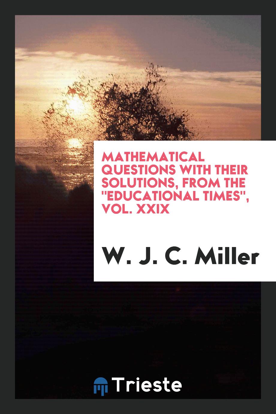 Mathematical Questions with Their Solutions, from The "Educational Times", Vol. XXIX