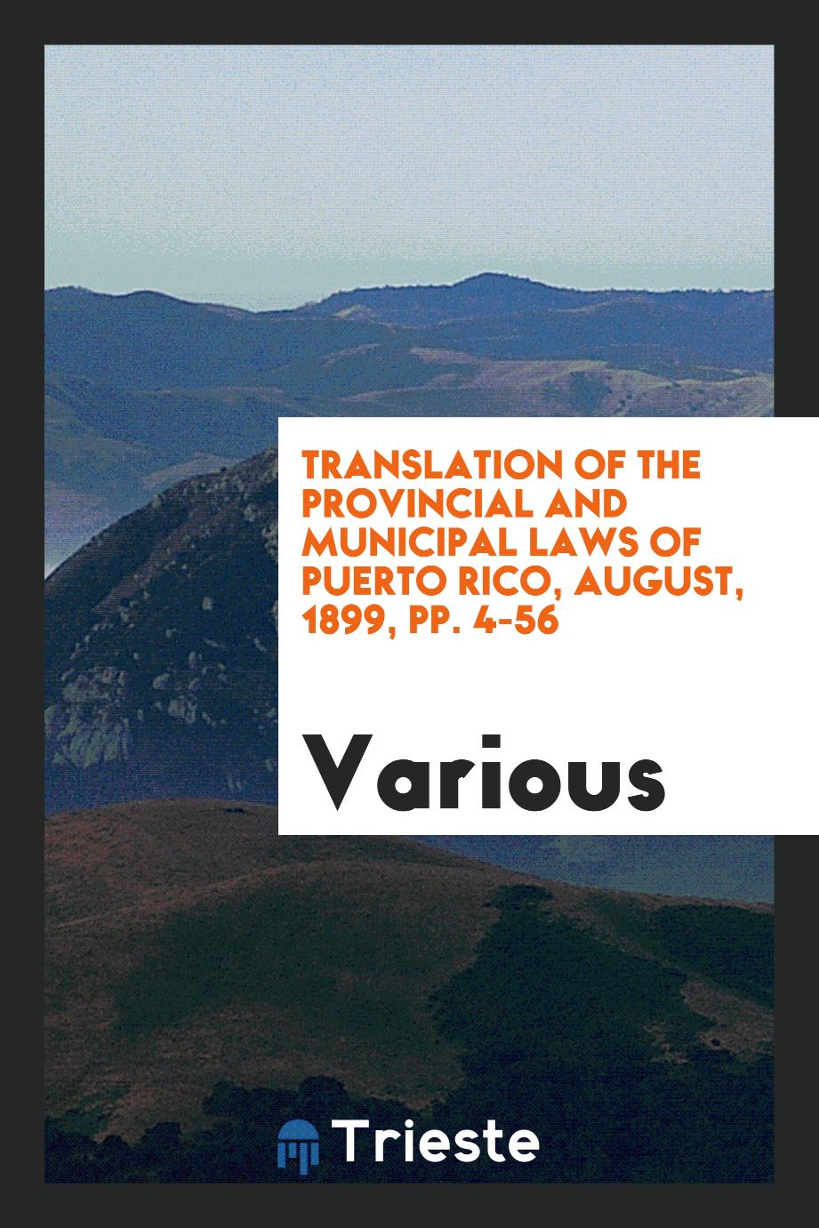 Translation of the Provincial and Municipal Laws of Puerto Rico, august, 1899, pp. 4-56