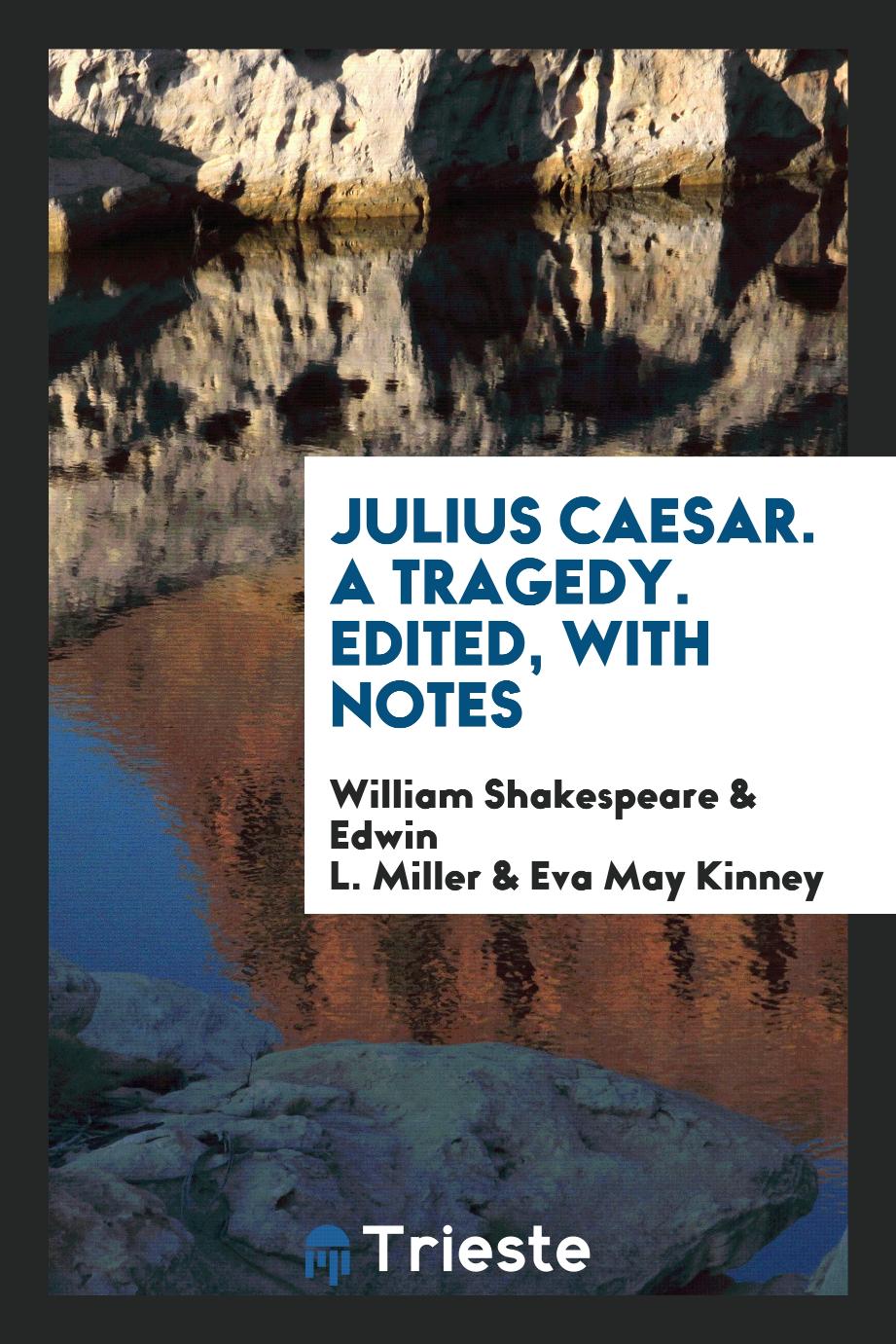 Julius Caesar. A Tragedy. Edited, with Notes