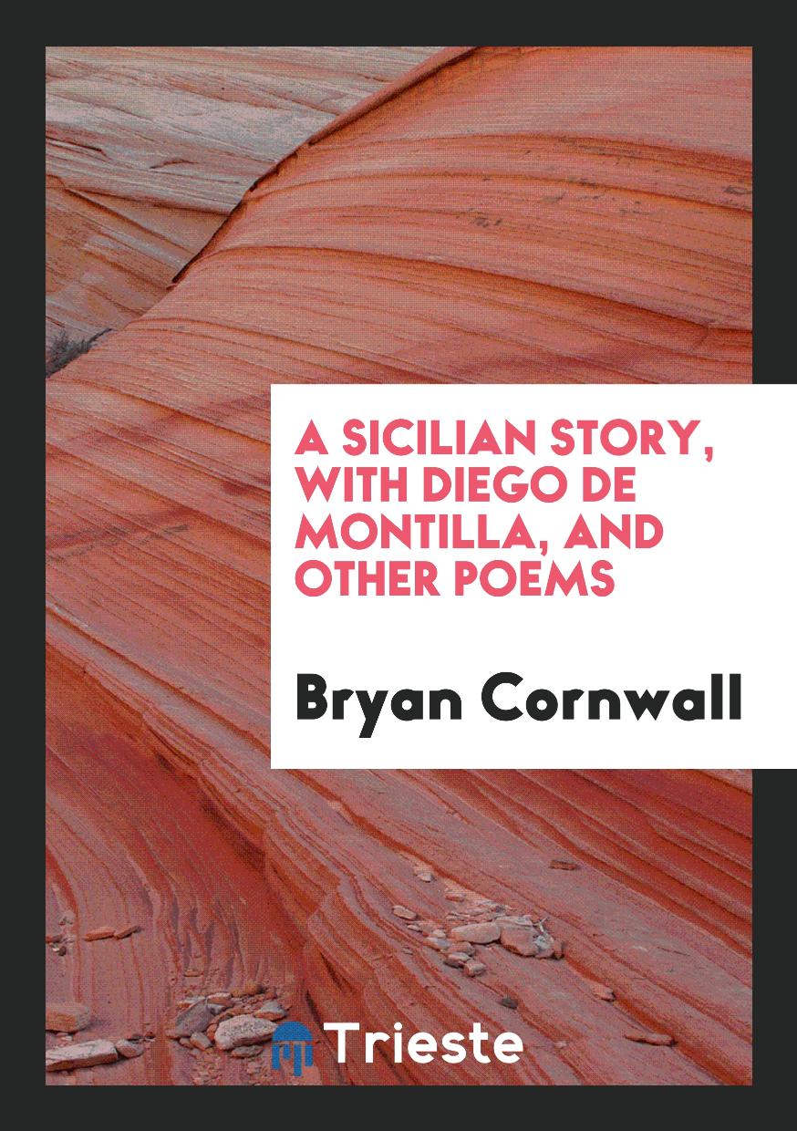 A Sicilian Story, with Diego de Montilla, and Other Poems