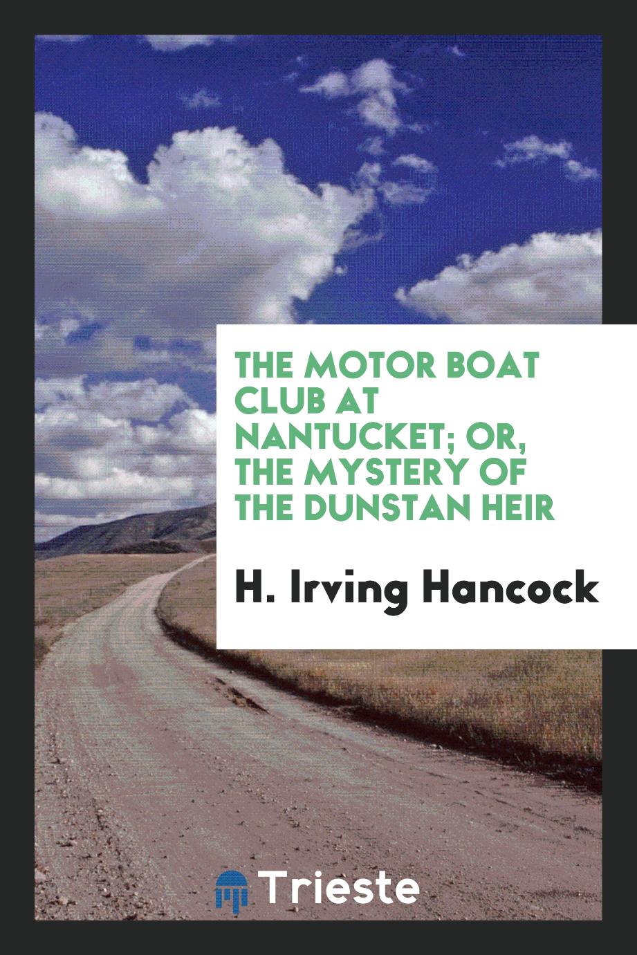 The motor boat club at Nantucket; or, The mystery of the Dunstan heir