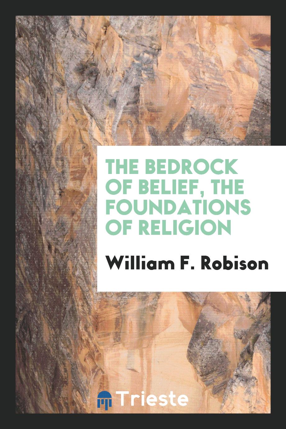 The bedrock of belief, the foundations of religion