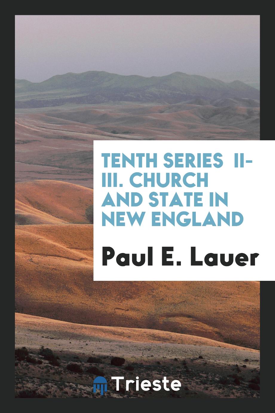 Tenth Series II-III. Church and State in New England