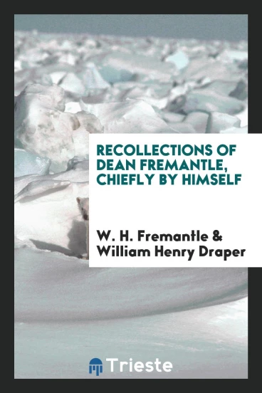 Recollections of Dean Fremantle, chiefly by himself