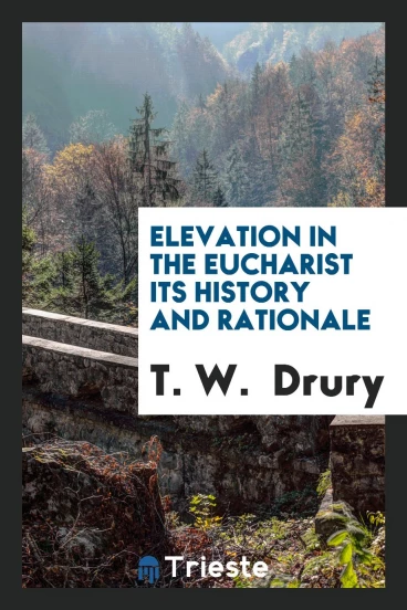 Elevation in the Eucharist its History and Rationale