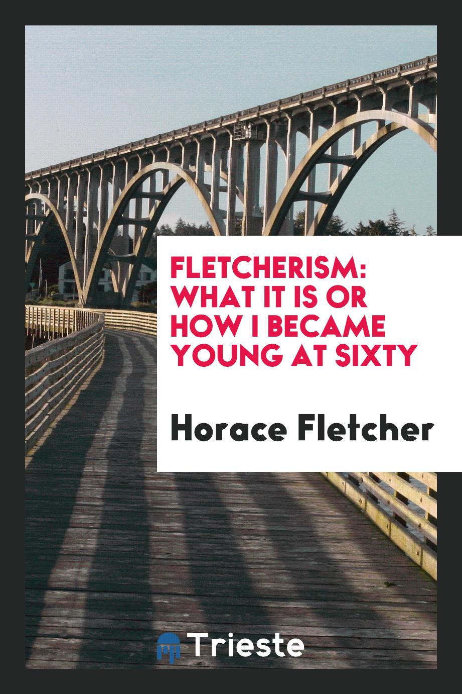 Fletcherism: what it is or how I became Young at sixty