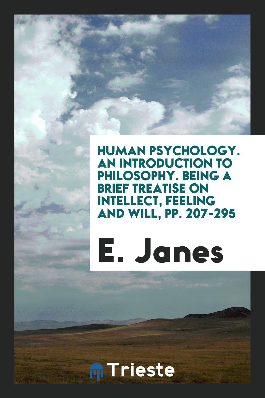 Human Psychology. An Introduction to Philosophy. Being a Brief Treatise on Intellect, Feeling and Will, pp. 207-295