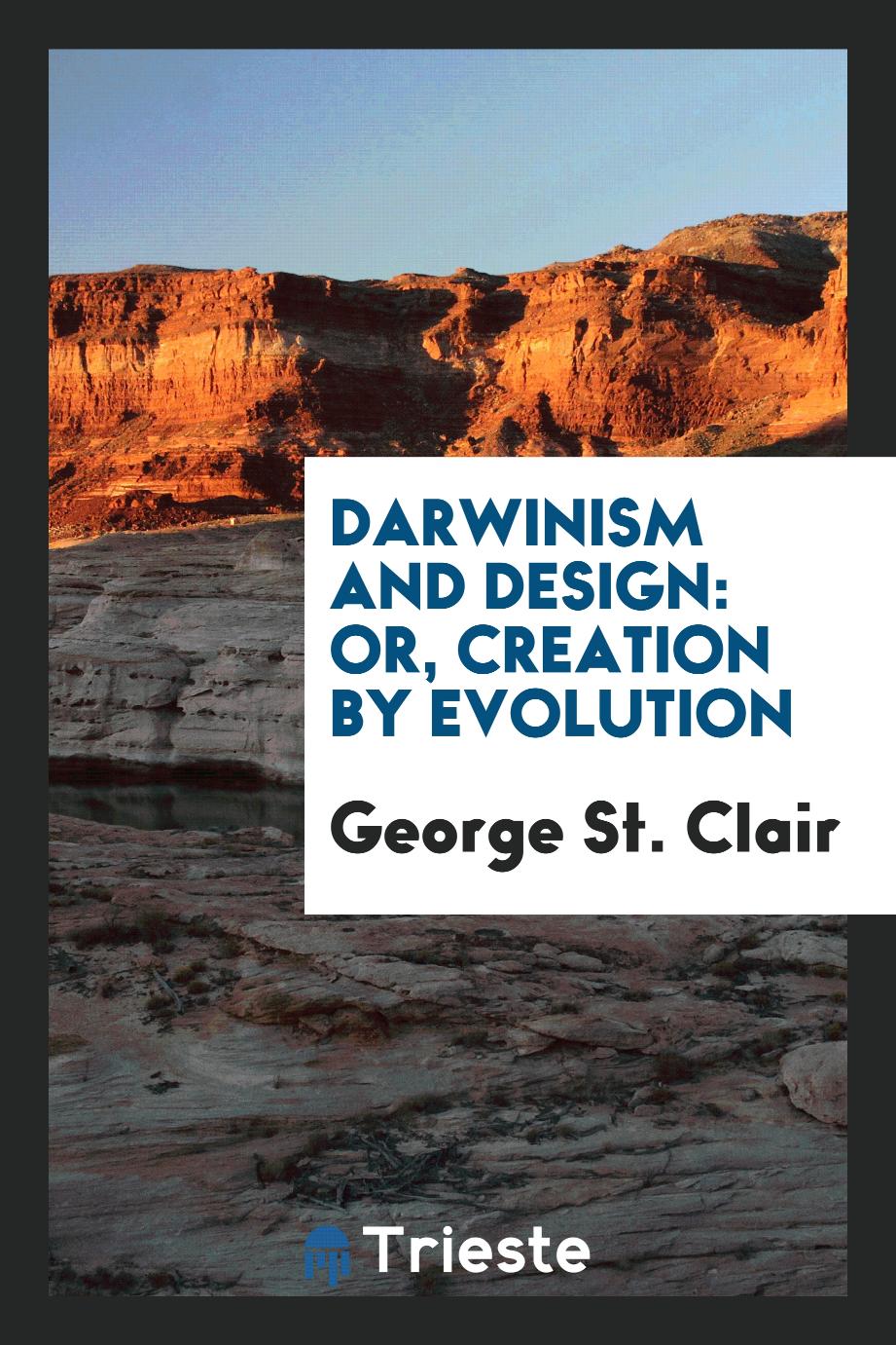 Darwinism and Design: Or, Creation by Evolution