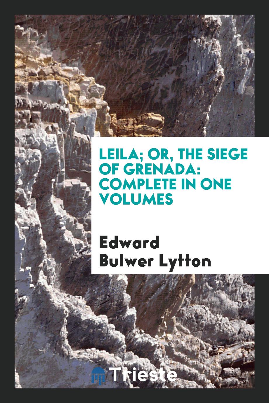 Leila; Or, the Siege of Grenada: Complete in One Volumes
