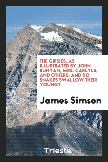The gipsies, as illustrated by John Bunyan, mrs. Carlyle, and others. And Do snakes swallow their young?