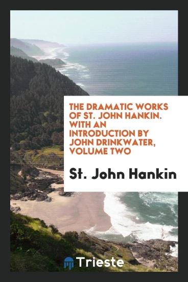 The Dramatic works of St. John Hankin. With an introduction by John Drinkwater, Volume two