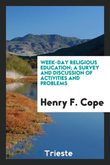 Week-day religious education; a survey and discussion of activities and problems