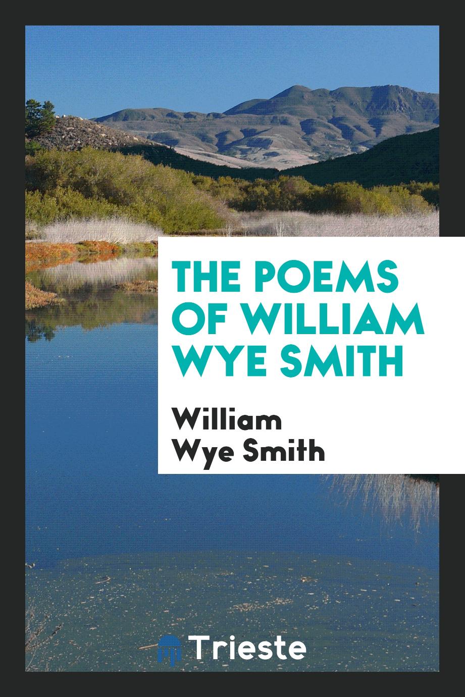 The poems of William Wye Smith