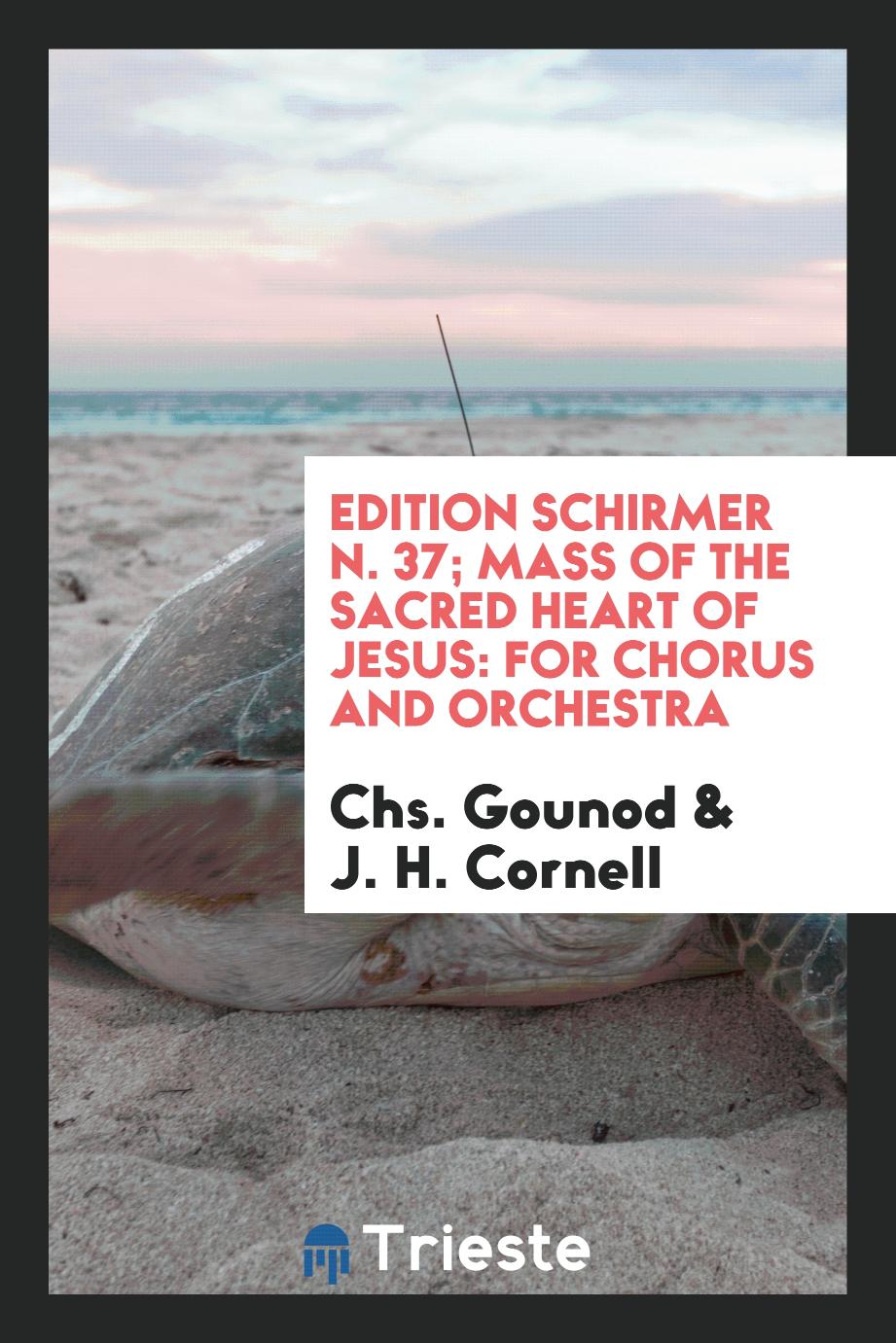 Edition Schirmer N. 37; Mass of the sacred heart of Jesus: for chorus and orchestra