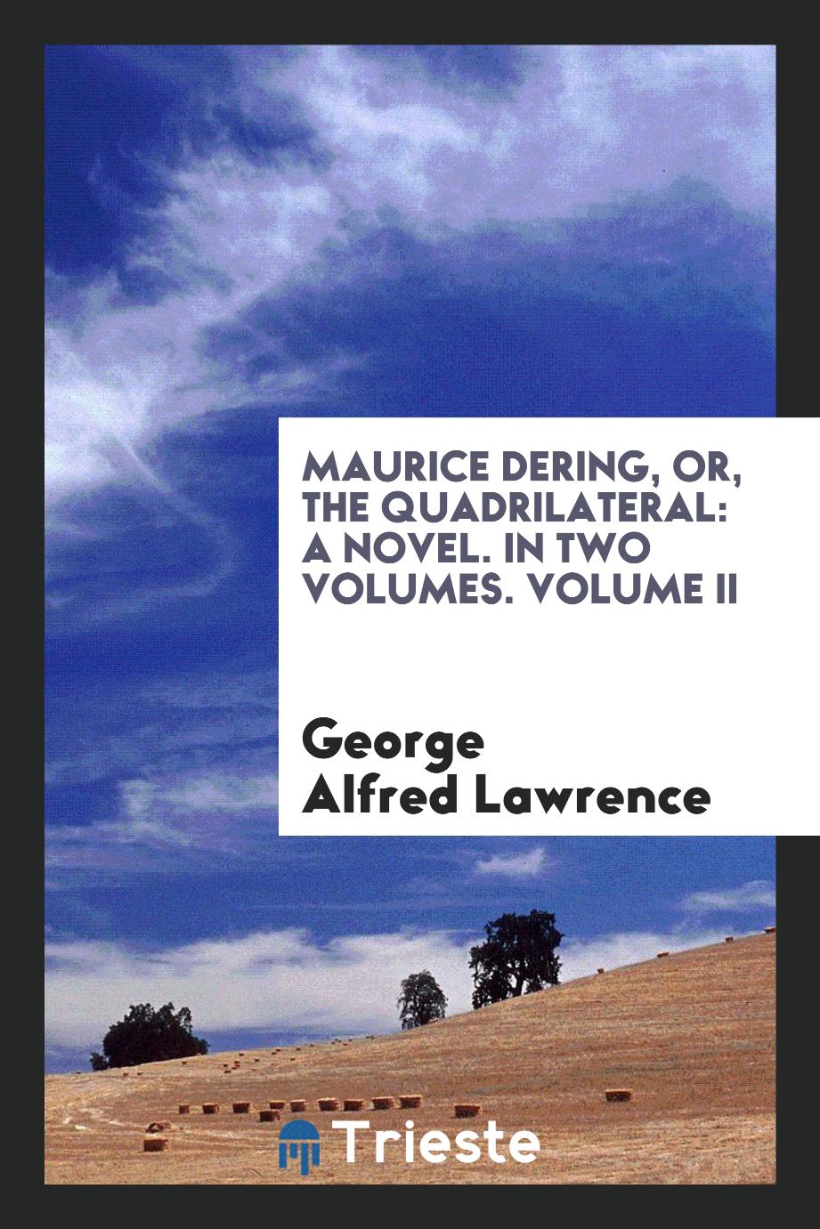 Maurice Dering, or, The quadrilateral: a novel. In two volumes. Volume II