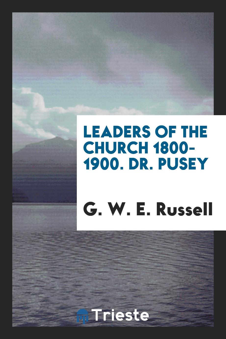 G. W. E. Russell - Leaders of the Church 1800-1900. Dr. Pusey