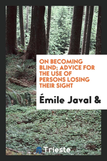 On becoming blind; advice for the use of persons losing their sight