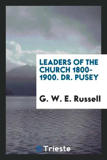 Leaders of the Church 1800-1900. Dr. Pusey