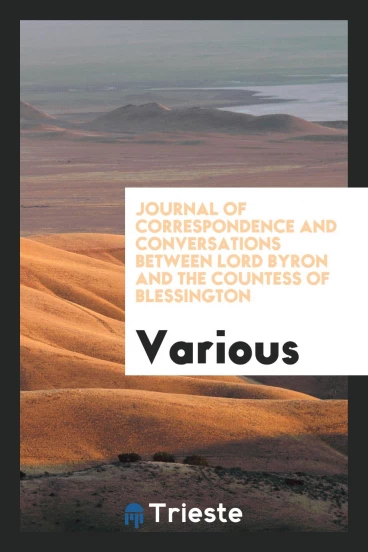 Journal of Correspondence and Conversations Between Lord Byron and the Countess of Blessington