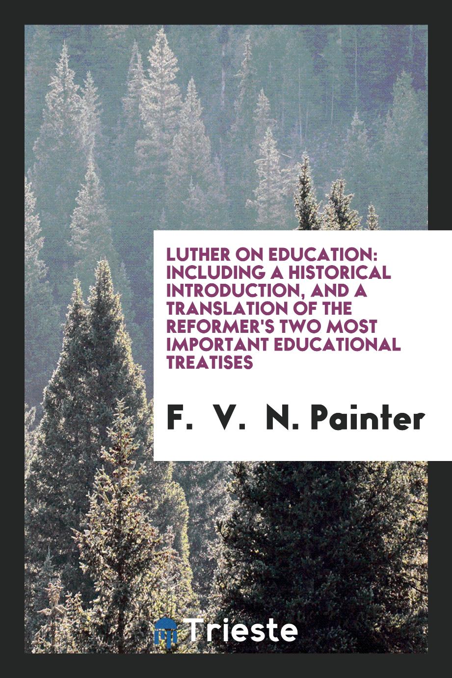 Luther on education: including a historical introduction, and a translation of the reformer's two most important educational treatises