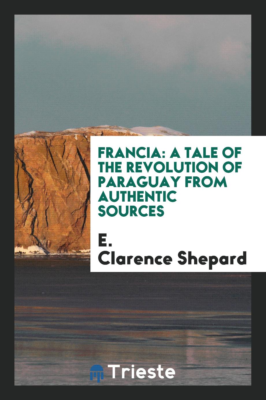 Francia: a tale of the revolution of Paraguay from authentic sources