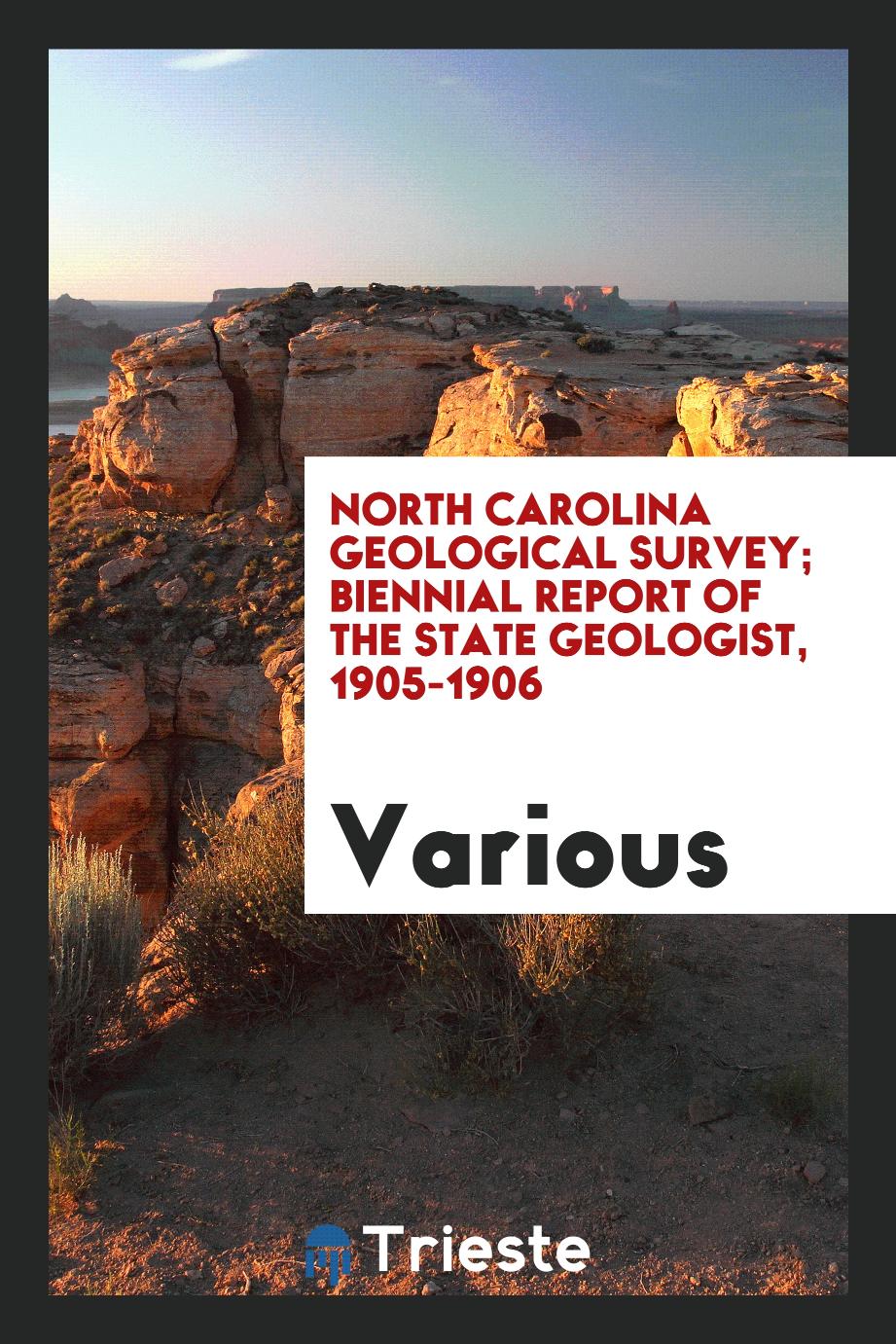 North Carolina Geological Survey; Biennial report of the State Geologist, 1905-1906