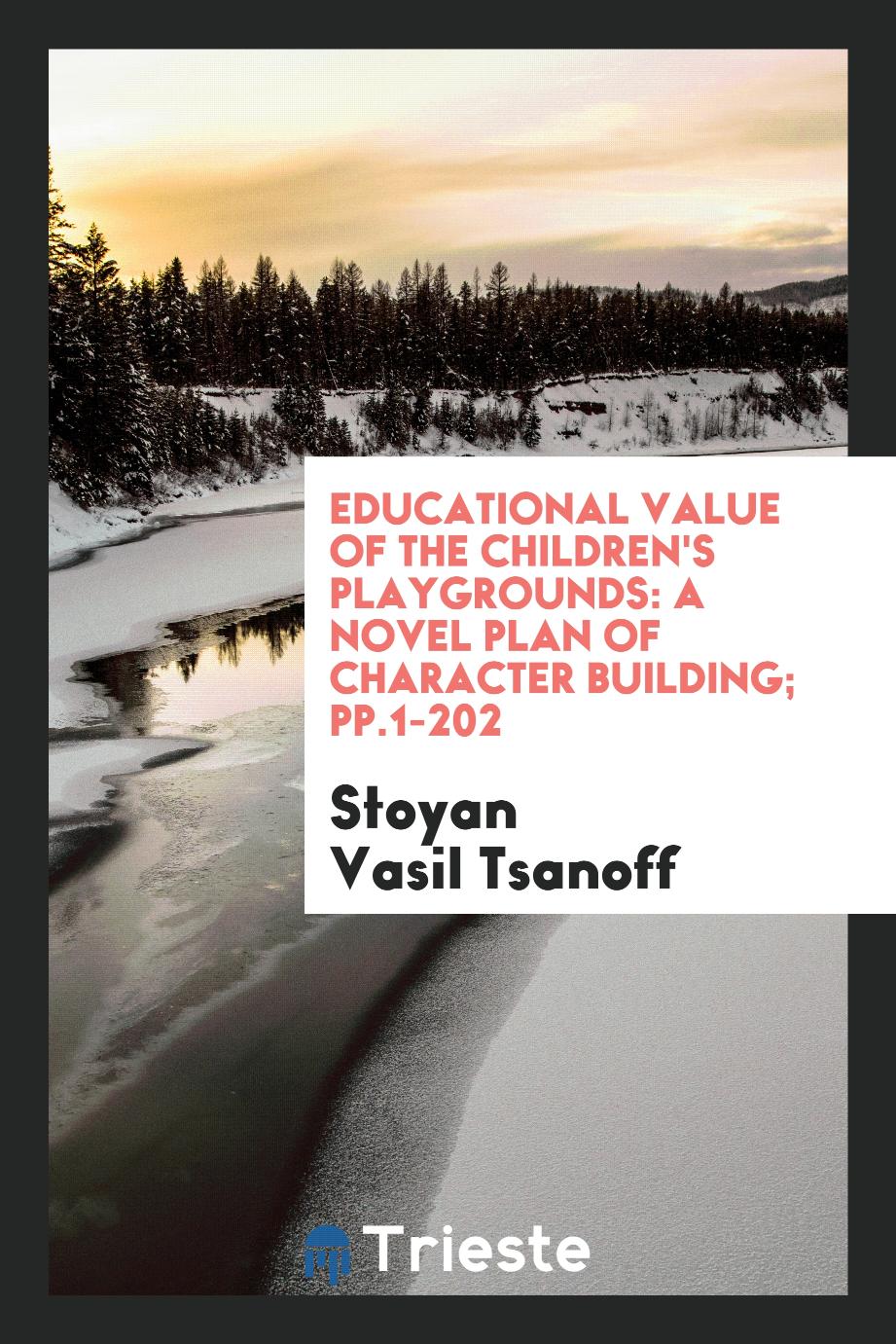 Stoyan Vasil Tsanoff - Educational Value of the Children's Playgrounds: A Novel Plan of Character Building; pp.1-202