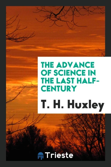 The Advance of Science in the Last Half-Century