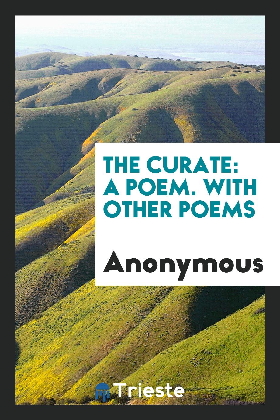 The Curate: A Poem. With Other Poems