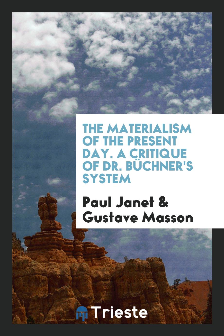 The Materialism of the Present Day. A Critique of Dr. Büchner's System