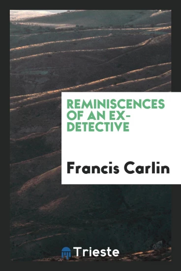 Reminiscences of an ex-detective