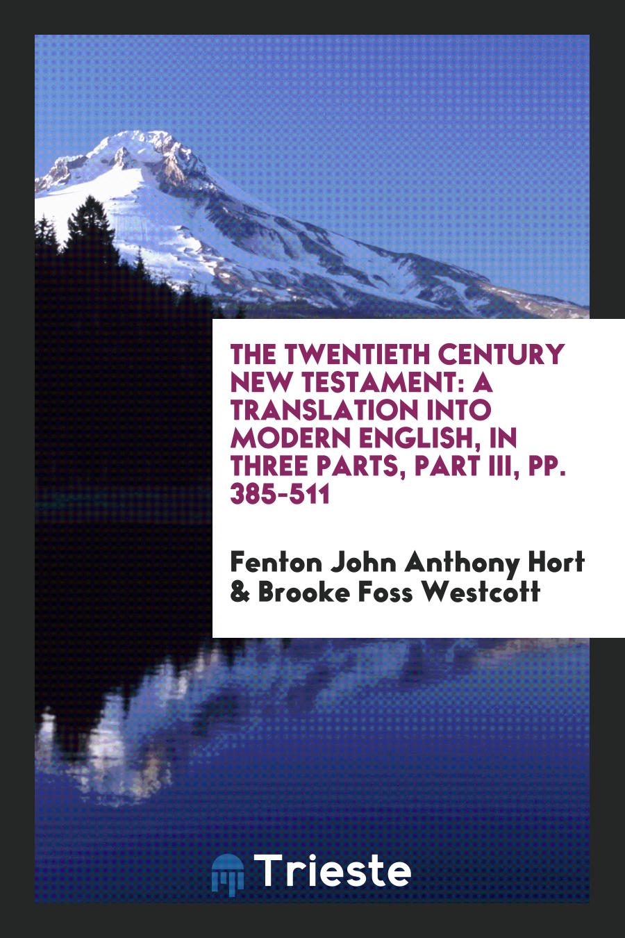 The Twentieth Century New Testament: A Translation Into Modern English, in Three Parts, Part III, pp. 385-511