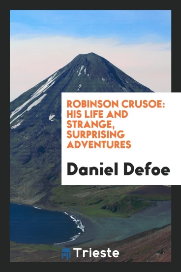 Robinson Crusoe: His Life and Strange, Surprising Adventures