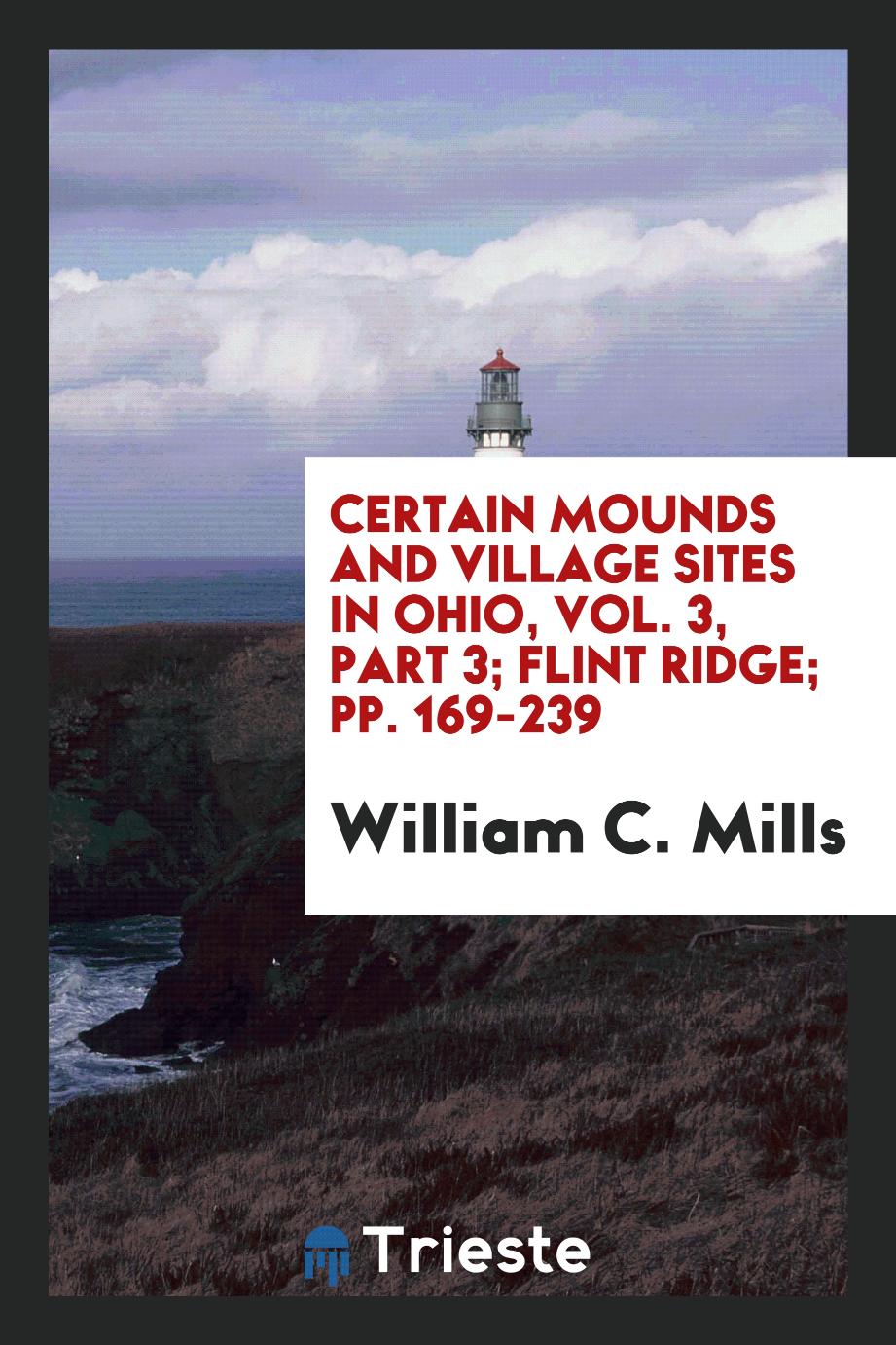 Certain Mounds and Village Sites in Ohio, Vol. 3, Part 3; Flint ridge; pp. 169-239