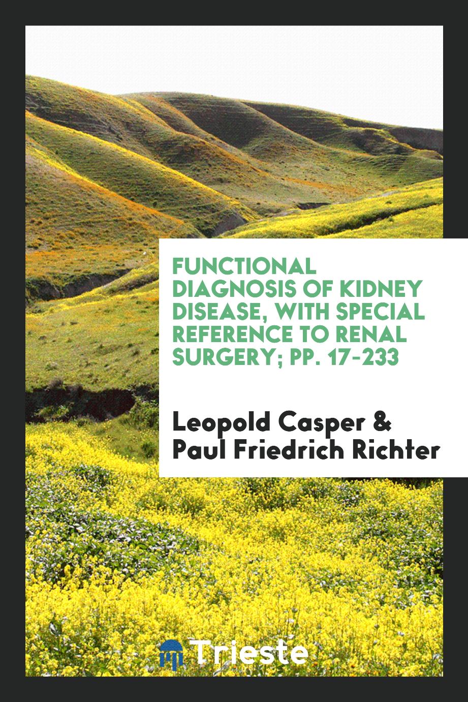 Functional diagnosis of kidney disease, with special reference to renal surgery; pp. 17-233