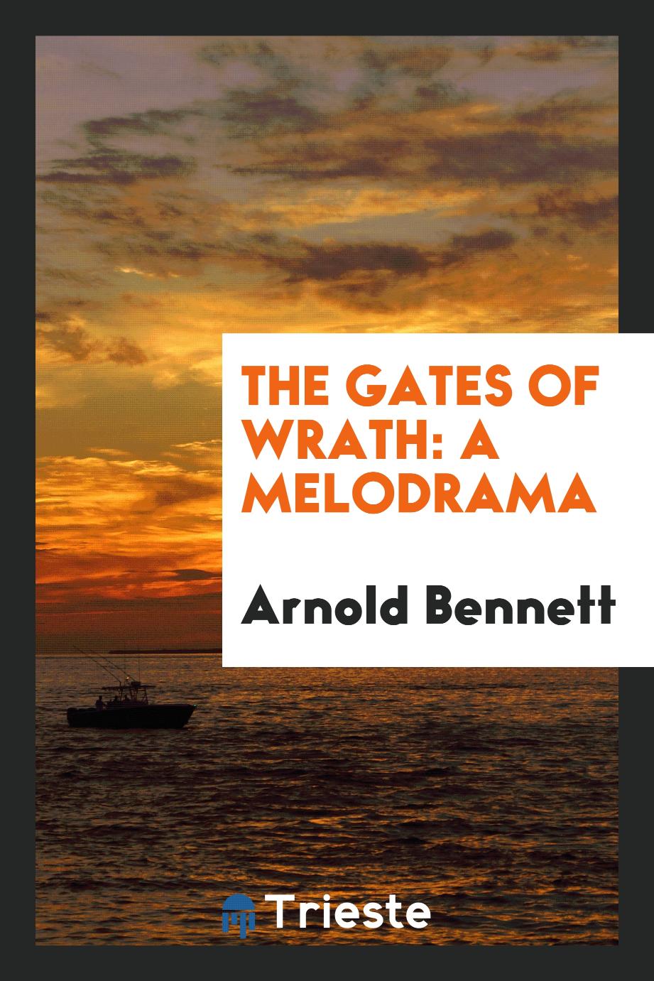 Arnold Bennett - The gates of wrath: a melodrama