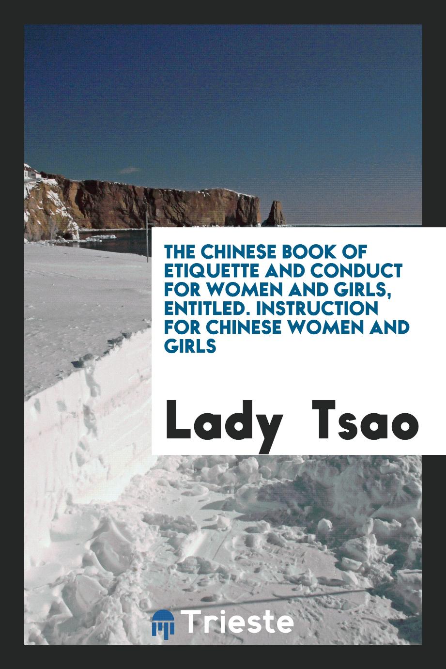 The Chinese Book of Etiquette and Conduct for Women and Girls, Entitled. Instruction for Chinese women and girls