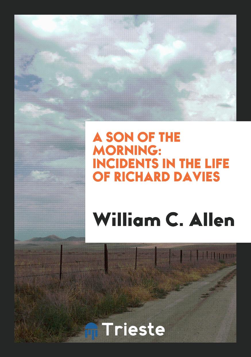 A Son of the Morning: Incidents in the Life of Richard Davies