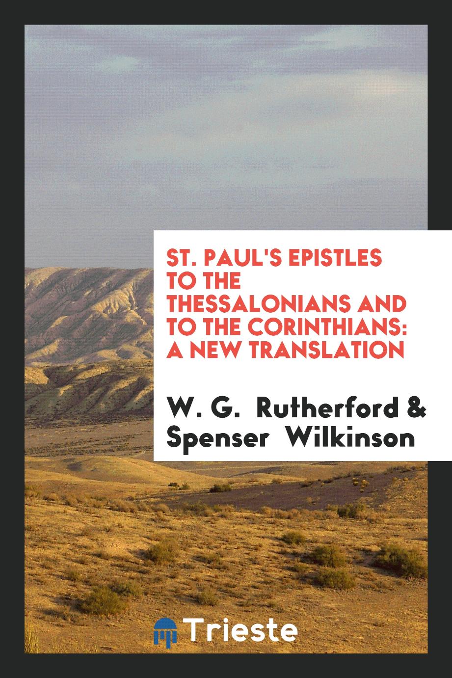 St. Paul's Epistles to the Thessalonians and to the Corinthians: A New Translation