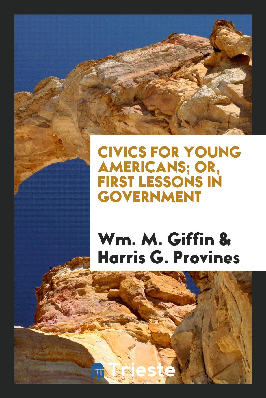 Civics for Young Americans; Or, First Lessons in Government