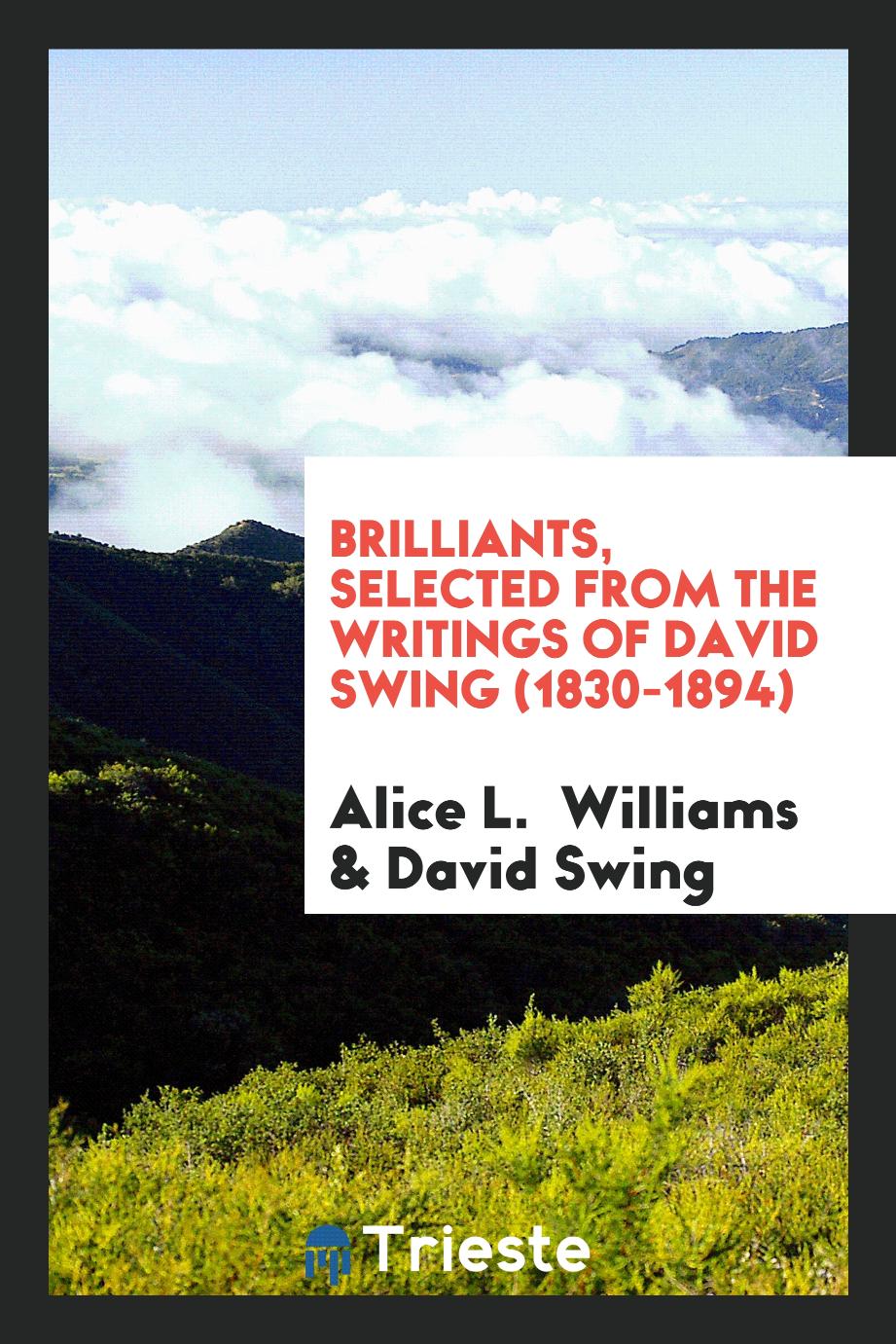 Brilliants, selected from the writings of David Swing (1830-1894)