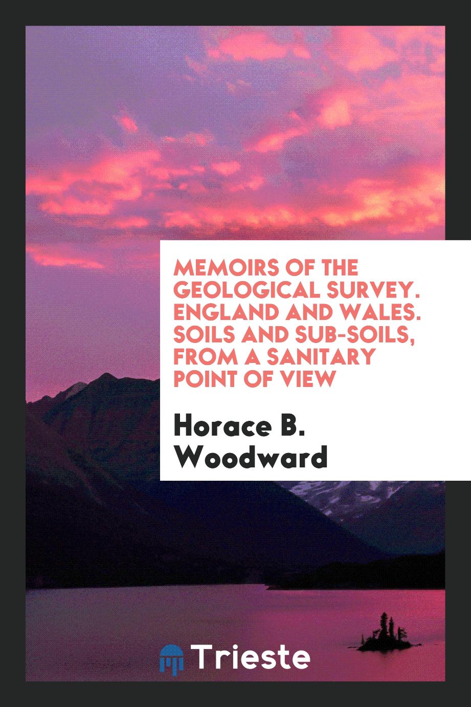 Memoirs of the Geological Survey. England and Wales. Soils and Sub-soils, from a sanitary point of view