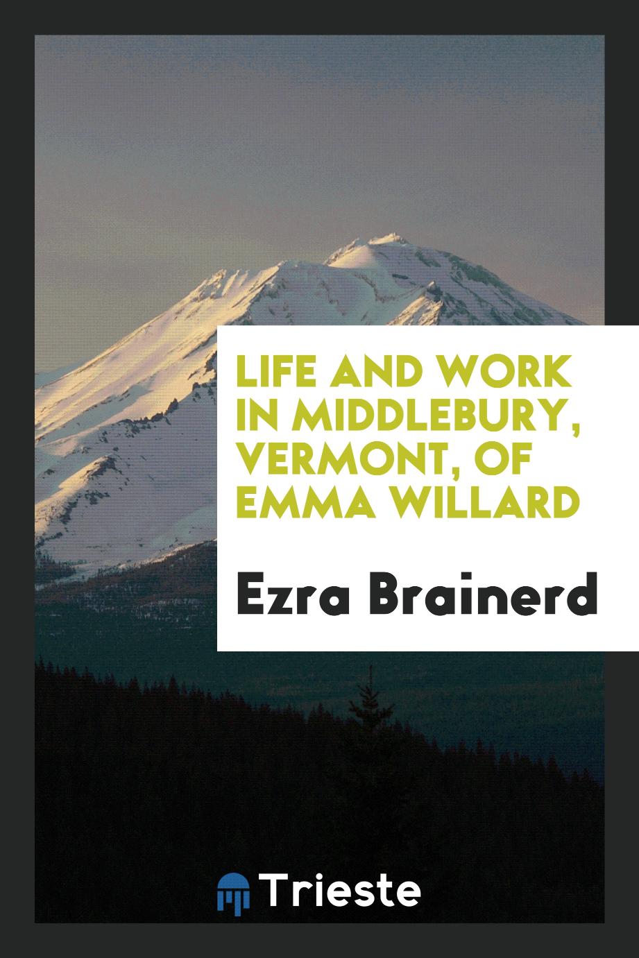 Life and Work in Middlebury, Vermont, of Emma Willard
